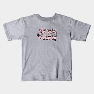 BELIEVE IN YOUR DREAMS Kids T-Shirt